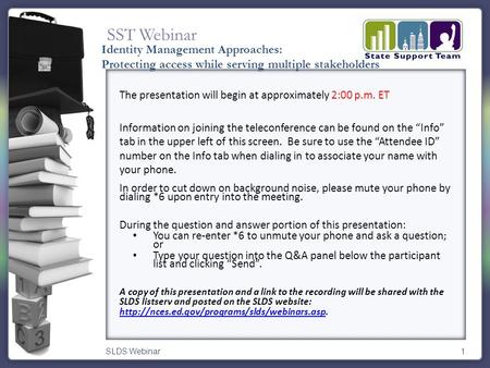 SST Webinar SLDS Webinar1 The presentation will begin at approximately 2:00 p.m. ET Information on joining the teleconference can be found on the “Info”