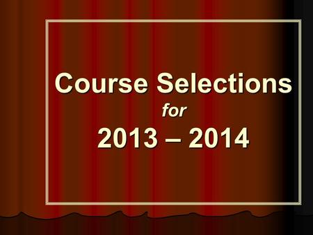 Course Selections for 2013 – 2014. March 1-7:Math teachers make recommendations for math levels based on the criteria in the Program of Studies March.