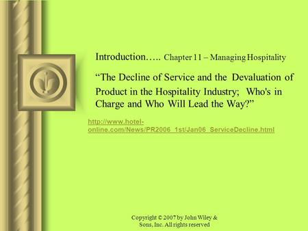 Copyright © 2007 by John Wiley & Sons, Inc. All rights reserved Introduction….. Chapter 11 – Managing Hospitality “The Decline of Service and the Devaluation.