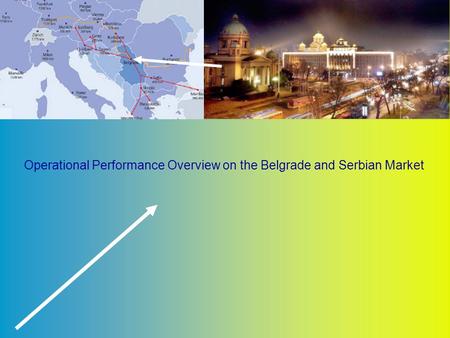 Operational Performance Overview on the Belgrade and Serbian Market.