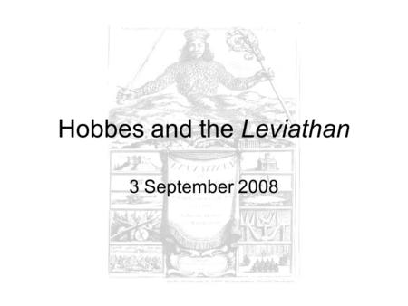 Hobbes and the Leviathan 3 September 2008. Conflict Responses to the problem of conflict –Thucydides –Classical political philosophy –Medieval just war.