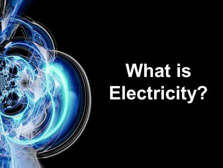 What is Electricity?.