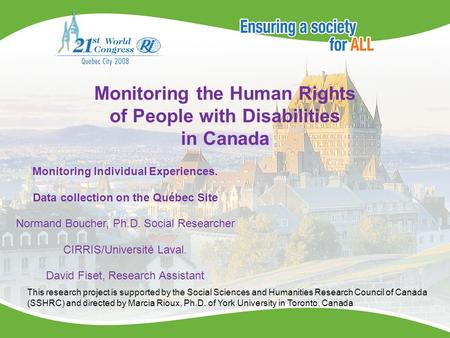 Monitoring the Human Rights of People with Disabilities in Canada Monitoring Individual Experiences. Data collection on the Québec Site Normand Boucher,