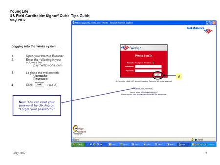 May 20071 Young Life US Field Cardholder Signoff Quick Tips Guide May 2007 Logging into the Works system… 1.Open your Internet Browser 2.Enter the following.