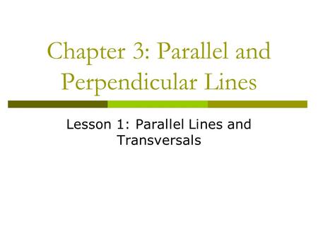 Chapter 3: Parallel and Perpendicular Lines Lesson 1: Parallel Lines and Transversals.