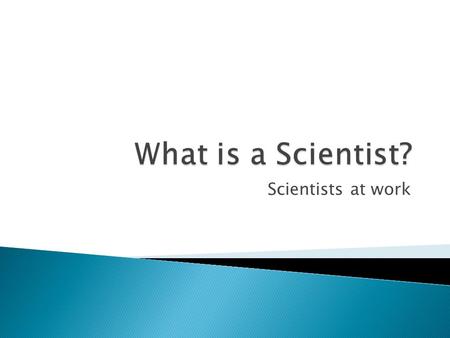 Scientists at work.  Think back to your scientist drawing…  Why did you draw it the way you did?  Write 3 sentences about what a scientist looks and.