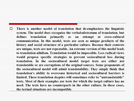  There is another model of translation that de-emphasizes the linguistic system. The model does recognize the verbalsubstratum of translation, but defines.