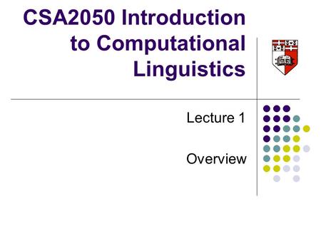 CSA2050 Introduction to Computational Linguistics Lecture 1 Overview.