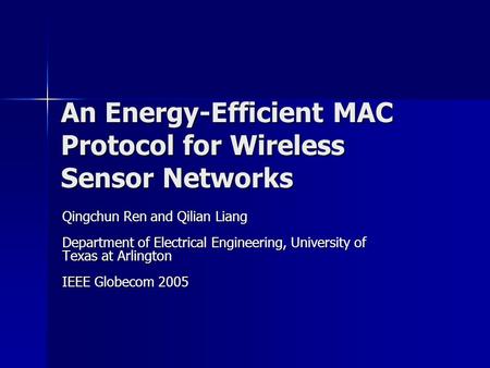 An Energy-Efficient MAC Protocol for Wireless Sensor Networks Qingchun Ren and Qilian Liang Department of Electrical Engineering, University of Texas at.