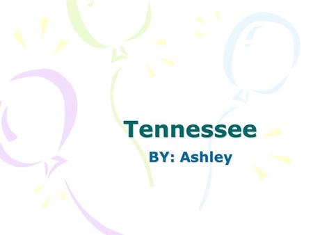 Tennessee BY: Ashley.