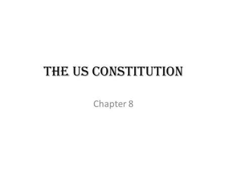 The US Constitution Chapter 8. What type of rules would you most want to follow? 1. Rules that were developed by 1 person without getting advice from.