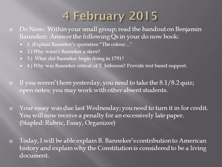  Do Now: Within your small group; read the handout on Benjamin Banneker: Answer the following Qs in your do now book:  1. )Explain Banneker’s quotation.