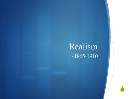  Realism ~1865-1910. Definition  Style of writing, usually prose, in which surface appearance is presented in an unembellished way.  Reaction against.