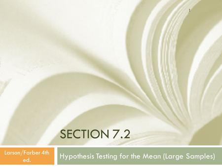 SECTION 7.2 Hypothesis Testing for the Mean (Large Samples) 1 Larson/Farber 4th ed.