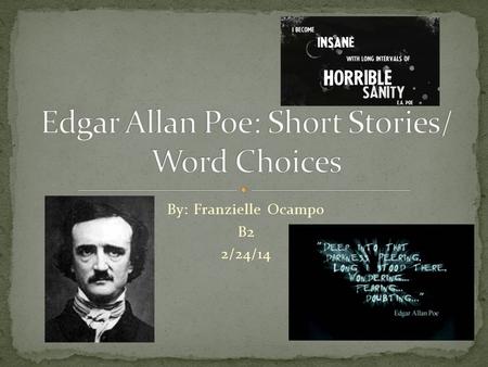 By: Franzielle Ocampo B2 2/24/14. “The Raven” “The Fall of the House of Usher” “The Tell-Tale Heart”