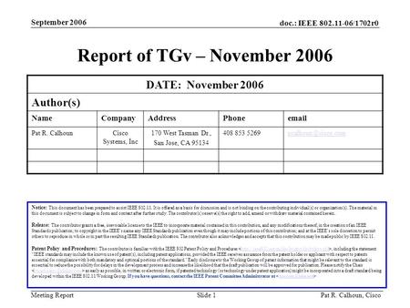 Doc.: IEEE 802.11-06/1702r0 Meeting Report September 2006 Pat R. Calhoun, CiscoSlide 1 Report of TGv – November 2006 DATE: November 2006 Author(s) NameCompanyAddressPhoneemail.