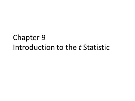 Chapter 9 Introduction to the t Statistic. 9.1 Review Hypothesis Testing with z-Scores Sample mean (M) estimates (& approximates) population mean (μ)