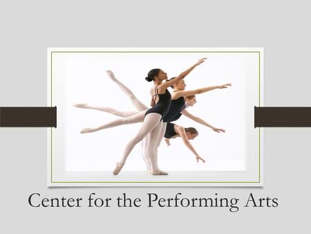 Center for the Performing Arts. About the Center Before construction can begin Donation of 5-acre site by the Kelso family Approval of $30 million bond.