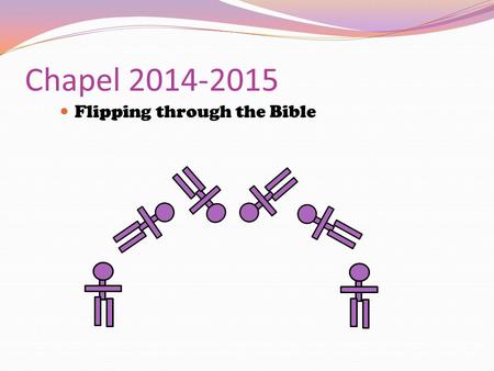 Chapel 2014-2015 Flipping through the Bible. Sword Drill! Ephesians 6:17b “…the sword of the Spirit, which is the Word of God.”