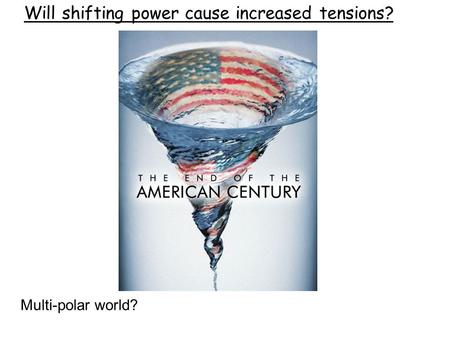 Will shifting power cause increased tensions?