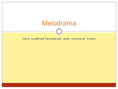 TAYA HUMPARTZOOMIAN AND JACQUIE PUGH Melodrama. ˈ m ɛ l ə ( ʊ )dr ɑː m ə / noun 1. a sensational dramatic piece with exaggerated characters and exciting.