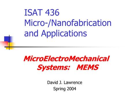 ISAT 436 Micro-/Nanofabrication and Applications