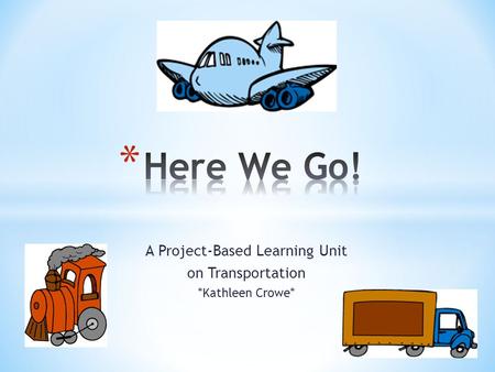 A Project-Based Learning Unit on Transportation *Kathleen Crowe*