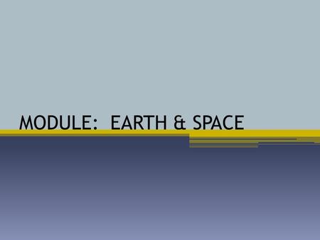 MODULE: EARTH & SPACE ECOSYSTEM Observatory Chapter 10 PAGES 317 - 347.