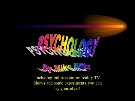 Including information on reality TV Shows and some experiments you can try yourselves!