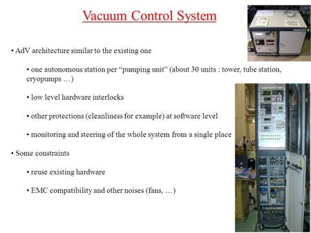 Vacuum Control System AdV architecture similar to the existing one one autonomous station per “pumping unit” (about 30 units : tower, tube station, cryopumps.