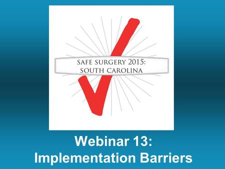 Webinar 13: Implementation Barriers. Summary of Last Week’s Call Making the debriefing count: The McLeod Experience Tips on engaging your colleagues when.