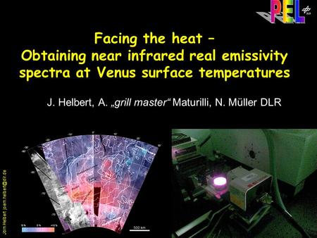 Jörn Helbert Planetary Emissivity Laboratory Facing the heat – Obtaining near infrared real emissivity spectra at Venus surface temperatures.