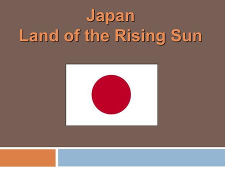 Japan Land of the Rising Sun. Physical Characteristics  Archipelago of islands 100 miles off the shore of East Asia.  Honshu is the largest island in.