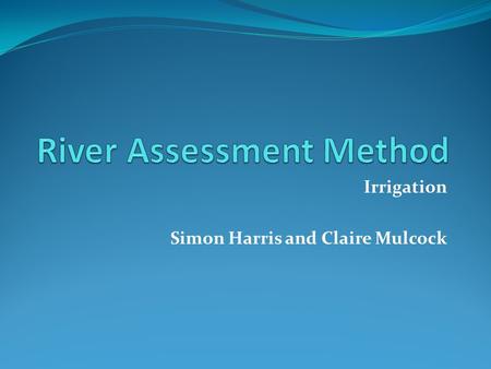 Irrigation Simon Harris and Claire Mulcock. Defining irrigation No categories No segments Clusters of attributes – supply and demand.