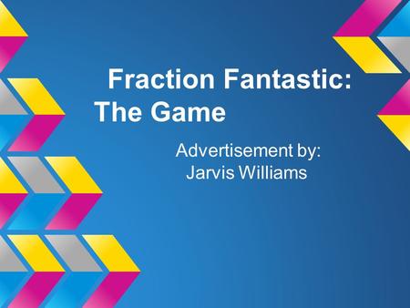 Fraction Fantastic: The Game Advertisement by: Jarvis Williams.