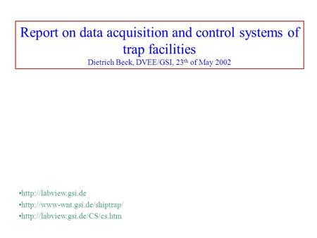 Report on data acquisition and control systems of trap facilities Dietrich Beck, DVEE/GSI, 23 th of May 2002