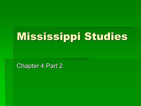 Mississippi Studies Chapter 4 Part 2.