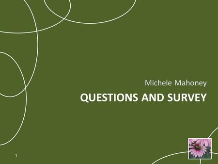 QUESTIONS AND SURVEY Michele Mahoney 1. Tools and Resources 2.