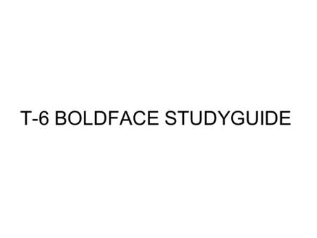 T-6 BOLDFACE STUDYGUIDE