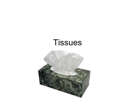 Tissues.