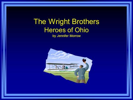 The Wright Brothers Heroes of Ohio by Jennifer Morrow.