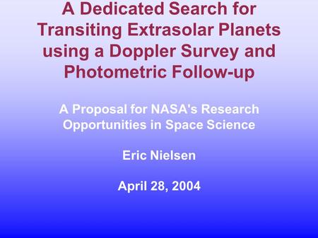 A Dedicated Search for Transiting Extrasolar Planets using a Doppler Survey and Photometric Follow-up A Proposal for NASA's Research Opportunities in Space.