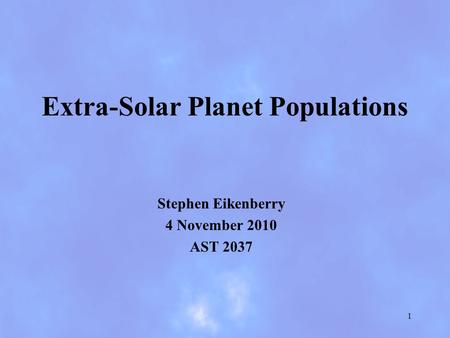 Extra-Solar Planet Populations Stephen Eikenberry 4 November 2010 AST 2037 1.