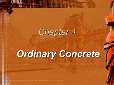 Chapter 4 Ordinary Concrete. The quality of concrete is measured by Strength Durability Dimensional Stability §4.4.1 QUALITY OF CONCRETE.