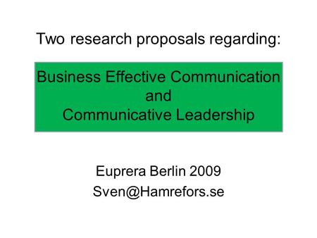 Two research proposals regarding: Business Effective Communication and Communicative Leadership Euprera Berlin 2009