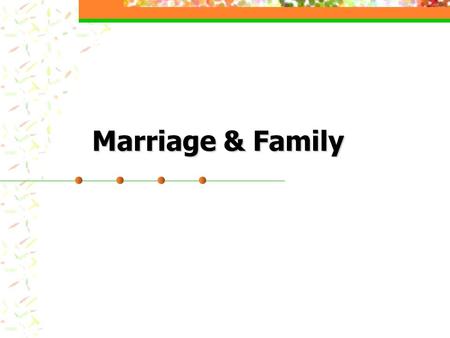 Marriage & Family Marriage & Family. 2 Marriage & Family What is a family? What are the rights, privileges, obligations?