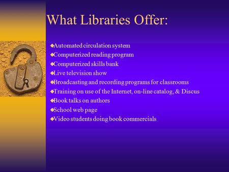 What Libraries Offer:  Automated circulation system  Computerized reading program  Computerized skills bank  Live television show  Broadcasting and.