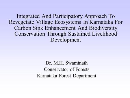 Integrated And Participatory Approach To Revegetate Village Ecosystems In Karnataka For Carbon Sink Enhancement And Biodiversity Conservation Through Sustained.