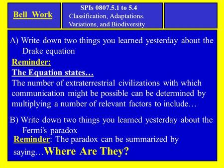 Bell Work SPIs 0807.5.1 to 5.4 Classification, Adaptations. Variations, and Biodiversity B) Write down two things you learned yesterday about the Fermi's.