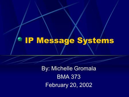 IP Message Systems By: Michelle Gromala BMA 373 February 20, 2002.